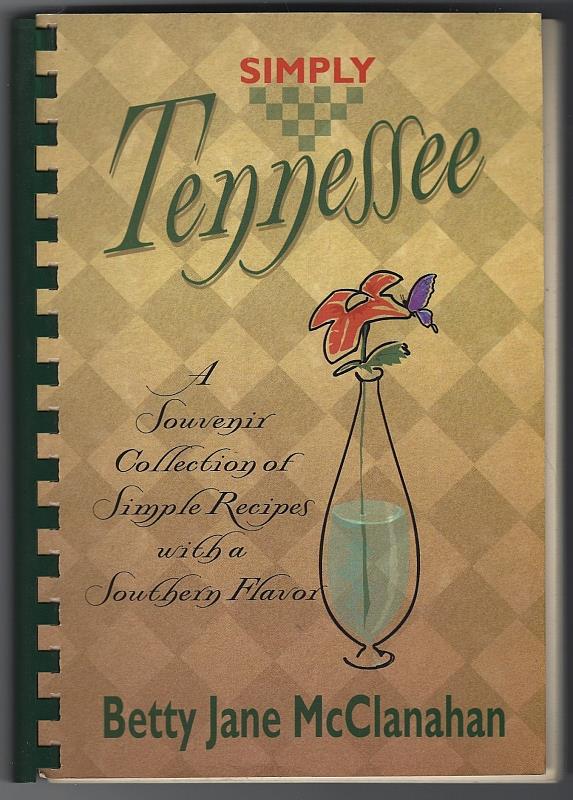 McClanahan, Betty Jane - Simply Tennessee a Souvenir Collection of Simple Recipes with a Southern Flavor