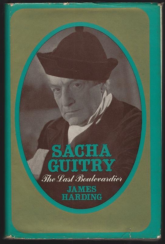 Harding, James - Sacha Guitry the Last Boulevardier