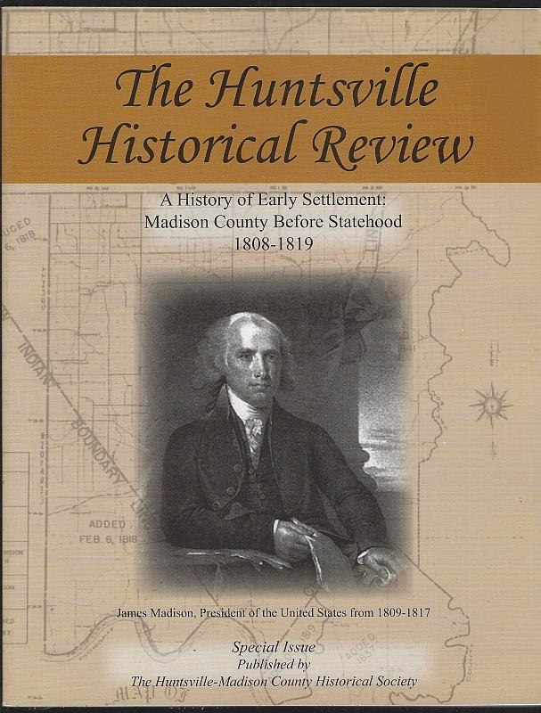 Reeves, Jacquelyn Procter editor - Huntsville Historical Review Special Issue a History of Early Settlement: Madison County Before Statehood 1808-1819