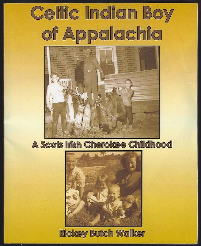 Walker, Rickey Butch - Celtic Indian Boy of Appalachia a Scots Irish Cherokee Childhood