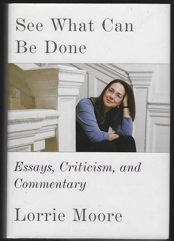 Moore, Lorrie - See What Can Be Done Essays, Criticism, and Commentary