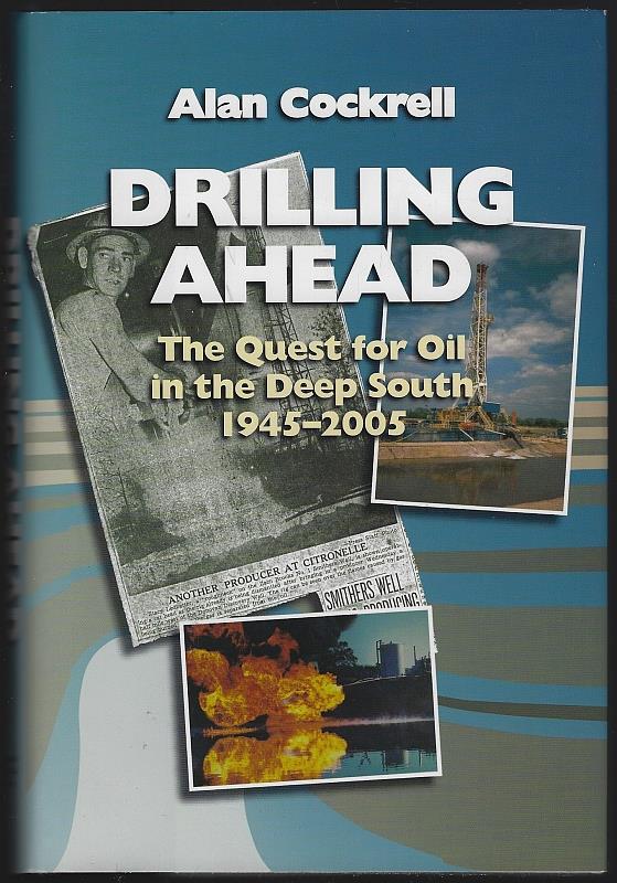Cockrell, Alan - Drilling Ahead the Quest for Oil in the Deep South, 1945-2005