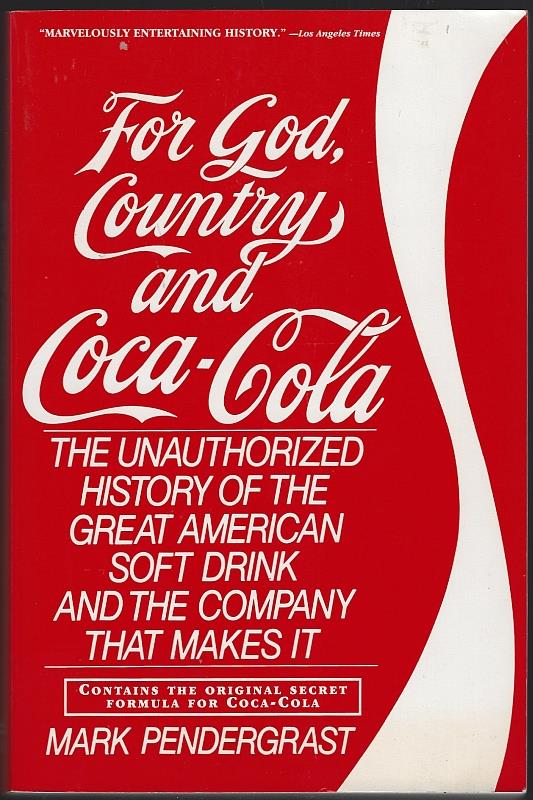Pendergrast, Mark - For God, Country, and Coca-Cola the Unauthorized History of the Great American Soft Drink and the Company That Makes It