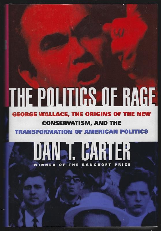 Carter, Dan - Politics of Rage George Wallace, the Origins of the New Conservatism, and the Transformation of American Politics