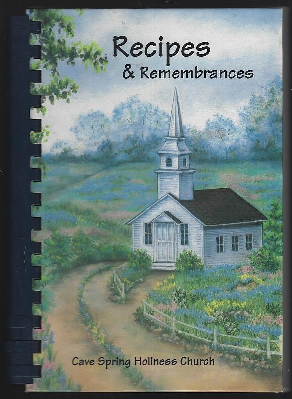 Cave Spring Holiness Church - Recipes and Remembrances a Collection of Recipes By Cave Spring Holiness Church and Friends
