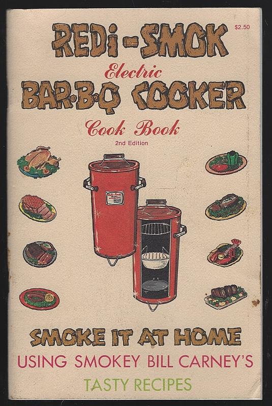 Redi-Smok - Redi Smok Electric Bar B Q Cooker Cook Book Smoke It at Home Using Smokey Bill Carney's Tasty Recipes