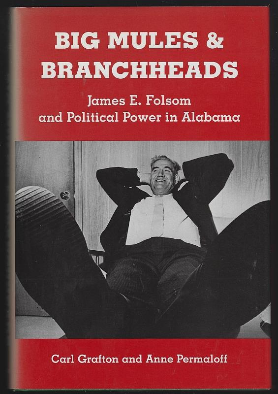 Grafton, Carl and Anne Permaloff - Big Mules and Branchheads James E. Folsom and Political Power in Alabama