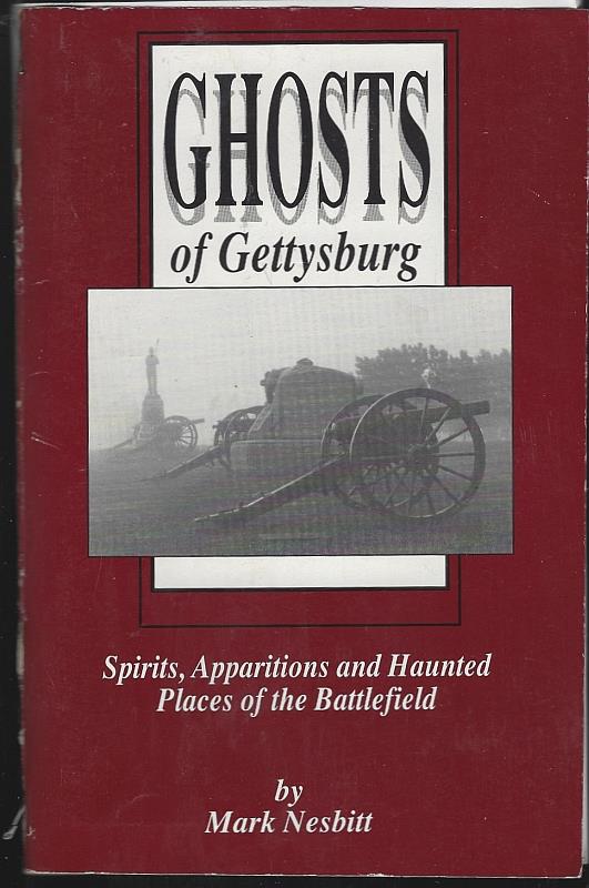 Nesbit, Mark - Ghosts of Gettysburg Spirits, Apparitions and Haunted Places of the Battlefield
