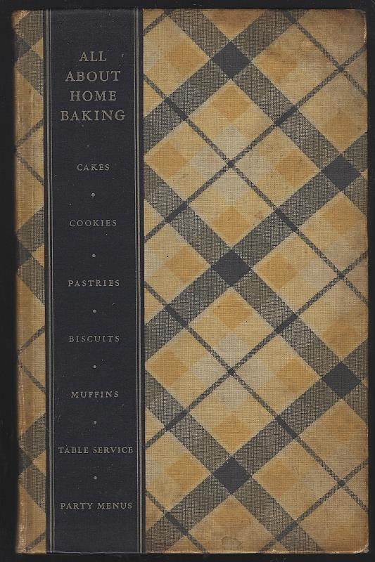 General Foods - All About Home Baking Cakes, Cookies, Pies, Pastries, Biscuits, Muffins, Quick Breads, Frostings, Table Service, Part Menus