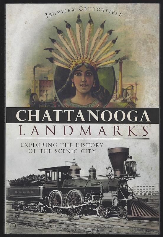Crutchfield, Jennifer - Chattanooga Landmarks Exploring the History of the Scenic City