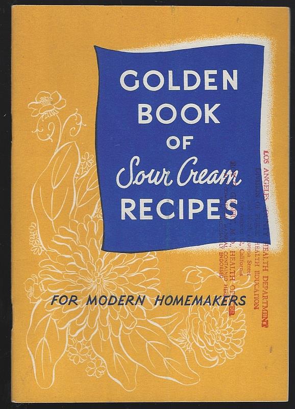 California Dairy Industry Advisory Board - Golden Book of Sour Cream Recipes for Modern Homemakers