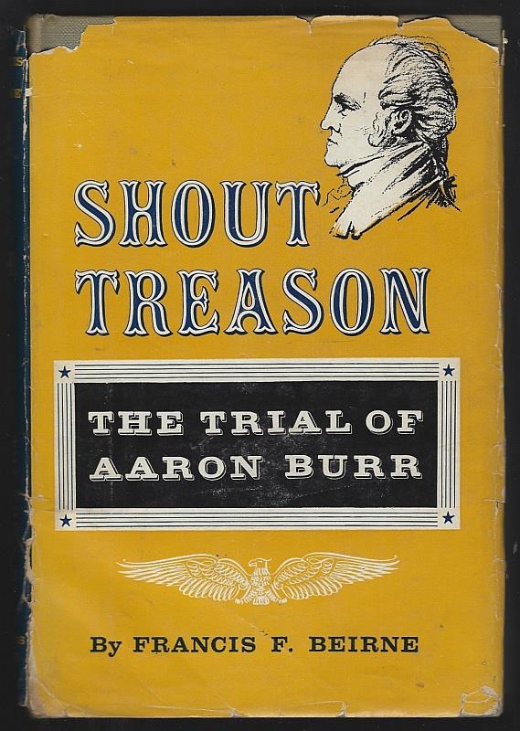Beirne, Francis - Shout Treason the Trial of Aaron Burr