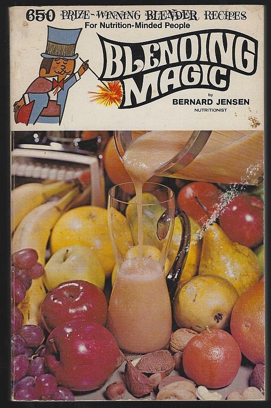 Jensen, Bernard - Blending Magic 650 Prize-Winning Blender Recipes for Nutrition Minded People
