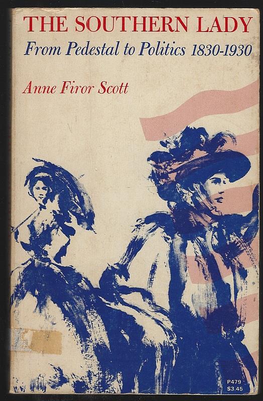 Scott, Anne Firor - Southern Lady from Pedestal to Politics, 1830-1930