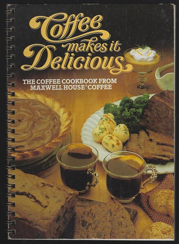 General Foods - Coffee Makes It Delicious the Coffee Cookbook from Maxwell House Coffee