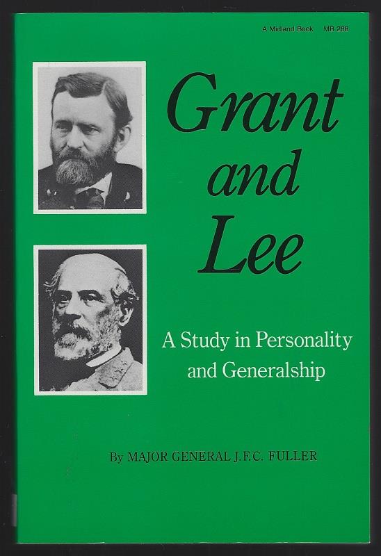 Fuller, Major General J. F. C. - Grant and Lee a Study in Personality and Generalship