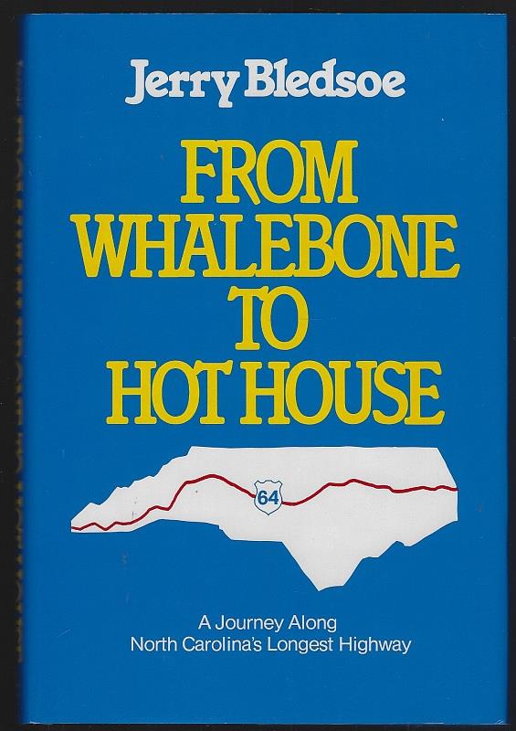 Bledsoe, Jerry - From Whalebone to Hot House a Journey Along North Carolina's Longest Highway U.S. 64