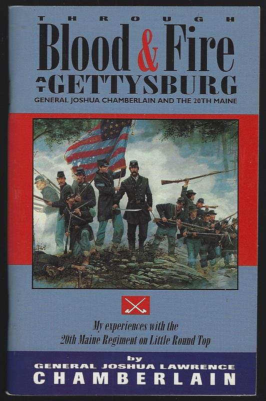 Chamberlain, General Joshua Lawrence - Through Blood and Fire at Gettysburg General Joshua L. Chamberlain and the 20th Main