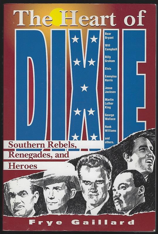 Gaillard, Frye - Heart of Dixie Southern Rebels, Renegades and Heroes