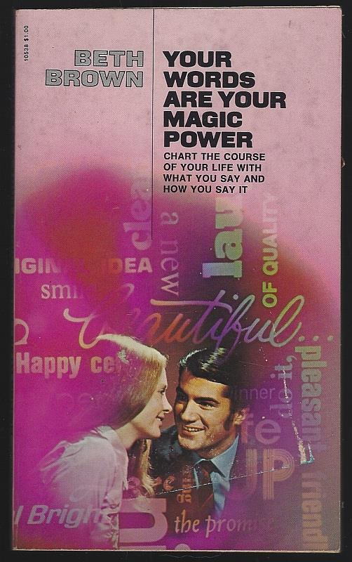 Brown, Beth - Your Words Are Your Magic Power Chart the Course of Your Life with What You Say and How You Say It