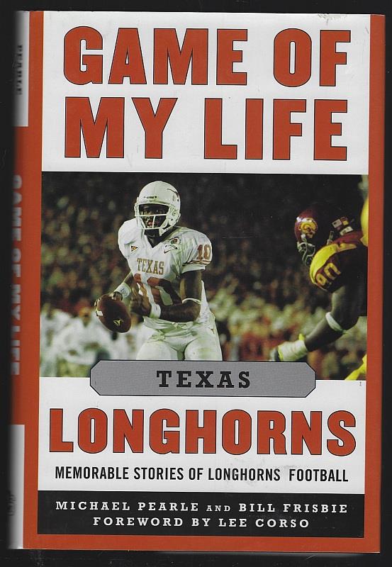 Pearle, Michael and Bill Frisbie - Game of My Life Texas Longhorns Memorable Stories of Longhorns Football
