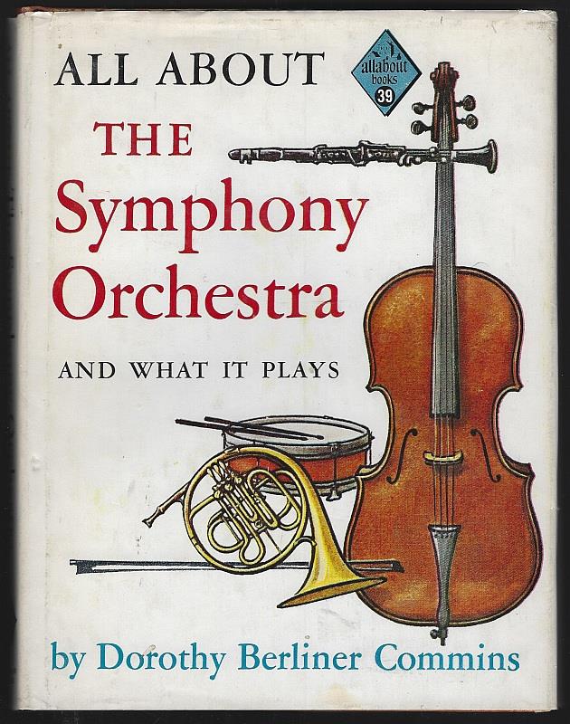 Commins, Dorothy - All About the Symphony Orchestra and What It Plays