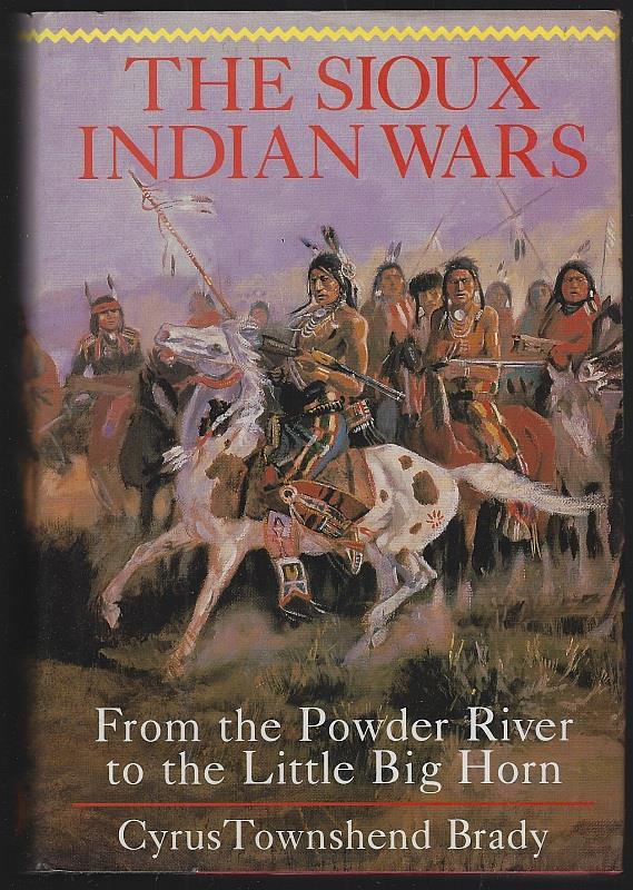 Brady, Cyrus Townsend - Sioux Indian Wars from the Powder River to the Little Big Horn