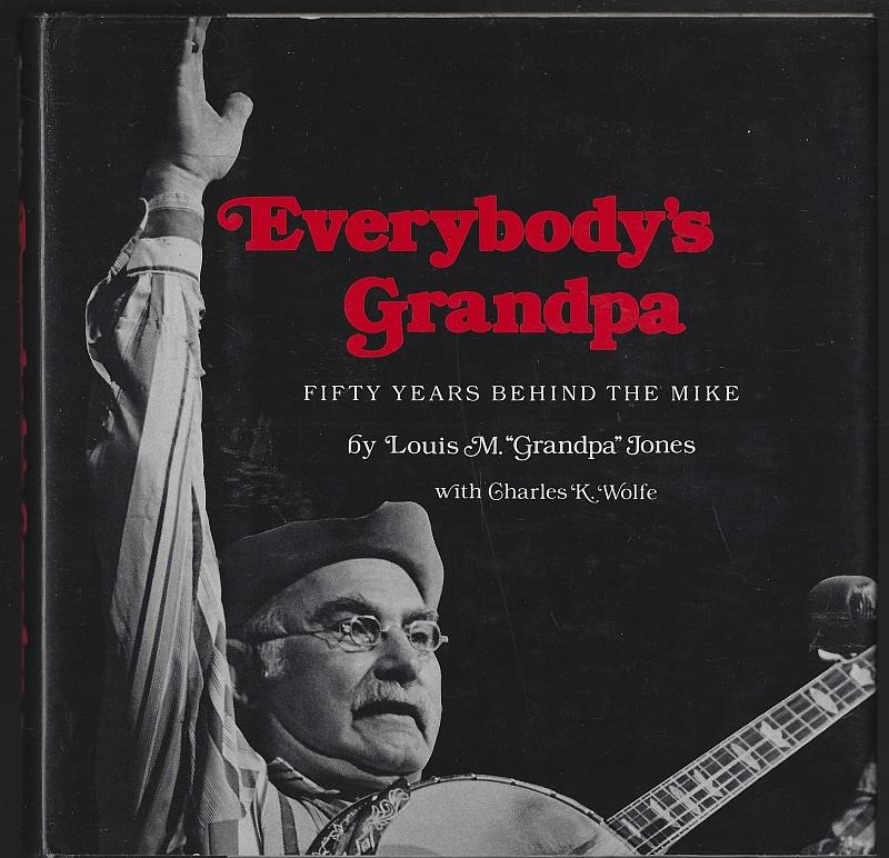 Jones, Louis M. Grandpa with Charles K. Wolfe - Everybody's Grandpa Fifty Years Behind the Mike