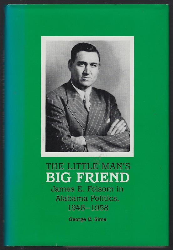Sims, George - Little Man's Big Friend James E. Folsom in Alabama Politics, 1946-1958