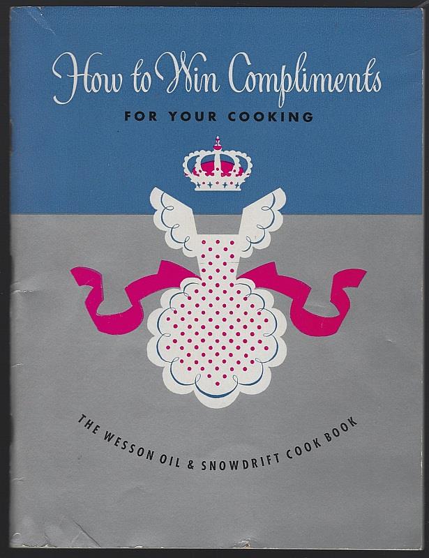 Wesson Oil - How to Win Compliments for Your Cooking Wesson Oil and Snowdrift Cook Book