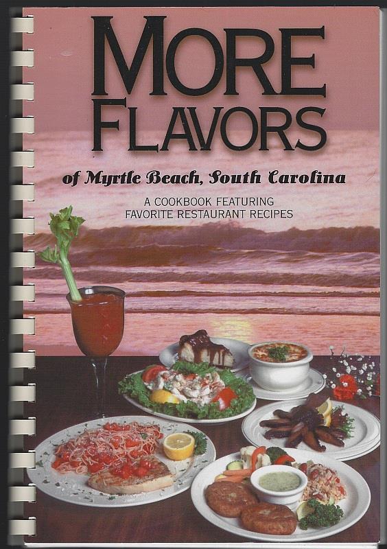 Mullen, Denise compiled and Written by - More Flavors of Myrtle Beach, South Carolina a Cookbook Featuring Favorite Restaurants Recipes