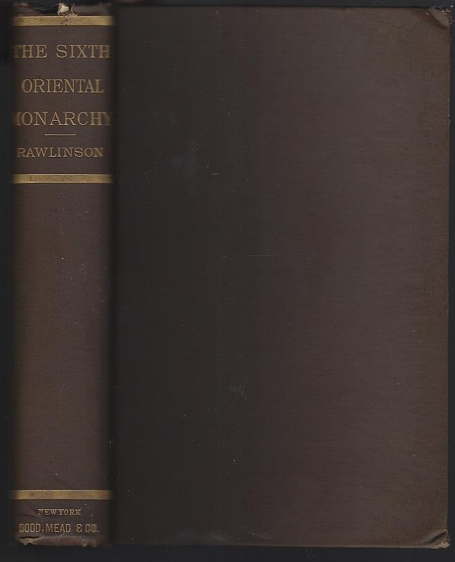 Rawlinson, George - Sixth Great Oriental Monarchy Or the Geography, History and Antiques of Parthia
