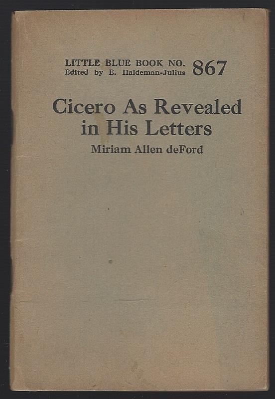 Deford, Miriam Allen - Cicero As Revealed in His Letters