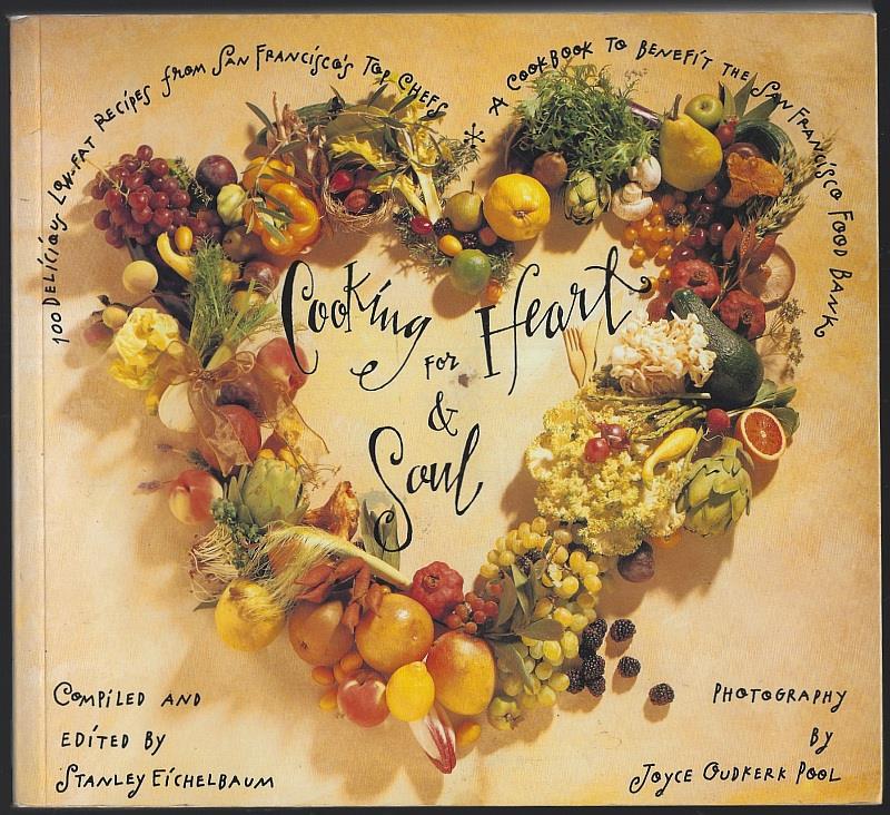 Eichelbaum, Stanley compiled and edited by - Cooking for Heart and Soul 100 Delicious Low-Fat Recipes from San Francisco's Top Chefs a Cookbook to Benefit the San Francisco Food Bank