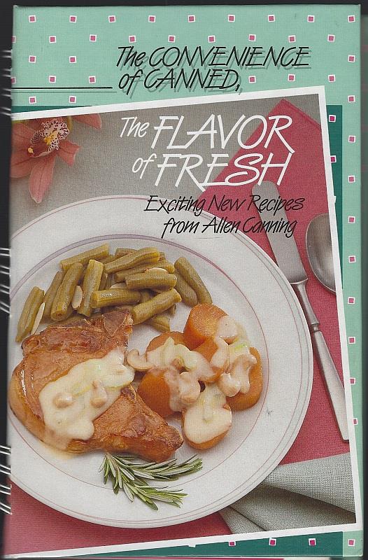 Allen Canning - Convenience of Canned the Flavor of Fresh Exciting New Recipes from Allen Canning