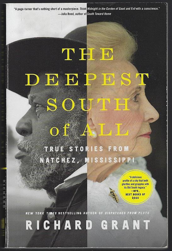 Grant, Richard - Deepest South of All True Stories from Natchez, Mississippi