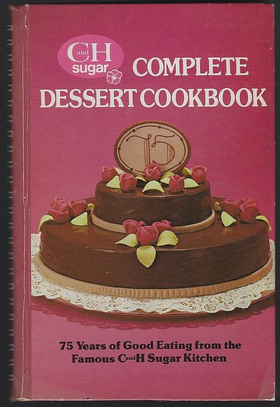 California and Hawaiian Sugar - C and H Sugar Complete Dessert Cookbook
