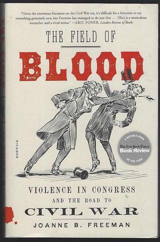 Freeman, Joanne - Field of Blood Violence in Congress and the Road to Civil War
