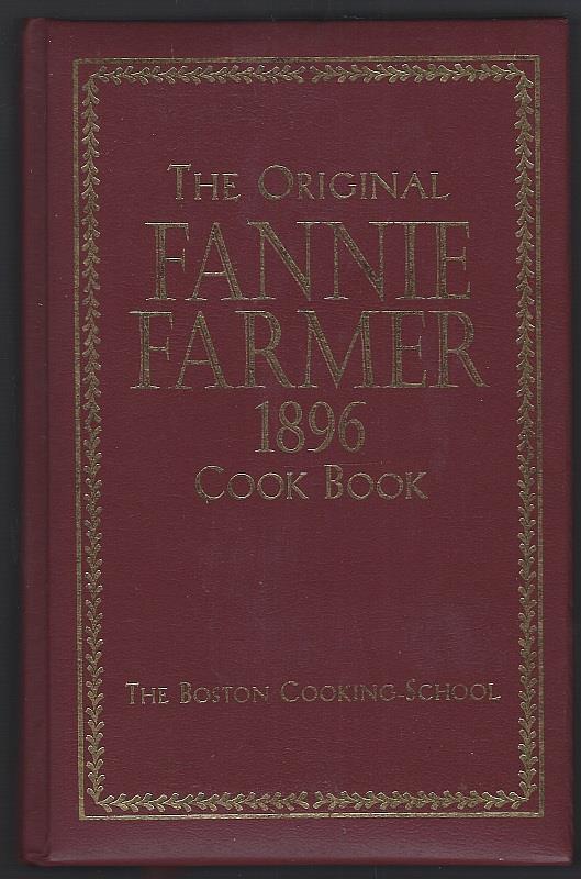 ORIGINAL FANNIE FARMER 1896 COOKBOOK The Boston Cooking School