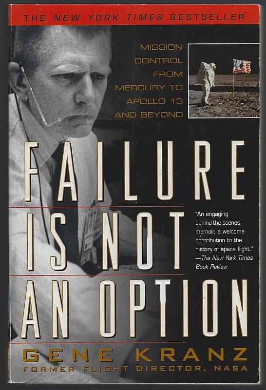 FAILURE IS NOT AN OPTION Mission Control from Mercury to Apollo 13 and Beyond