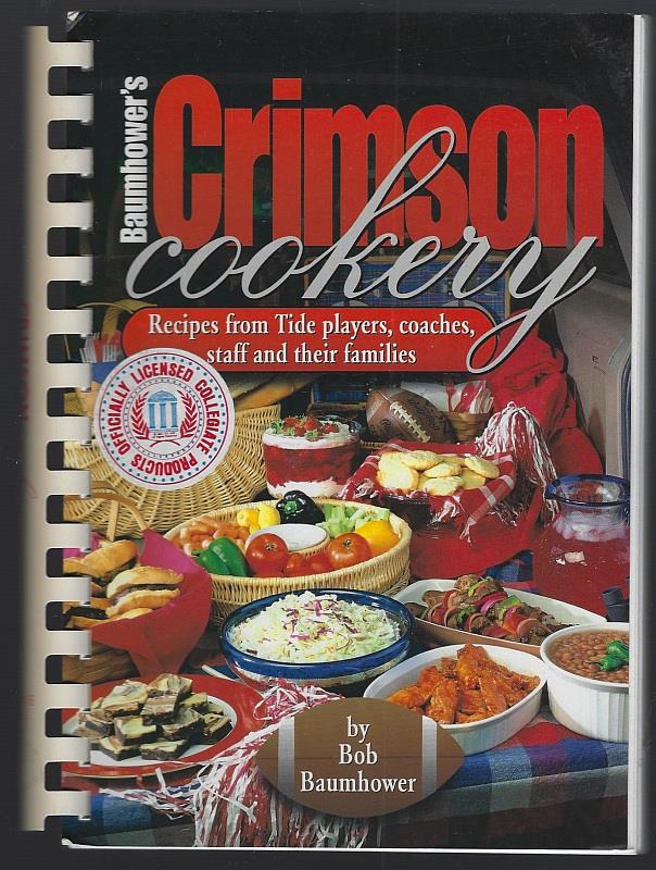 BOB BAUMHOWER'S CRIMSON COOKERY Recipes from Tide Players, Coaches, Staff, and Their Families