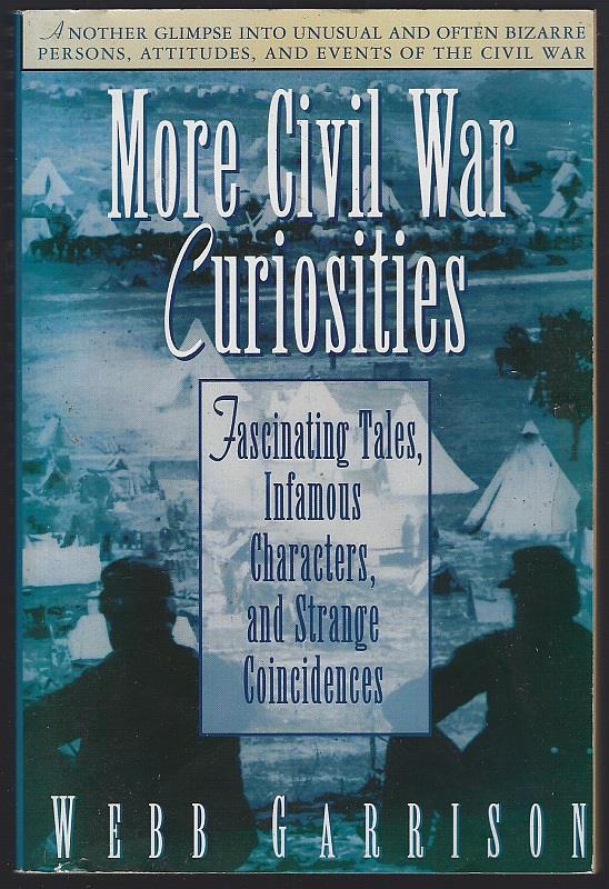 MORE CIVIL WAR CURIOSITIES Fascinating Tales Infamous Characters and Strange Coincidences