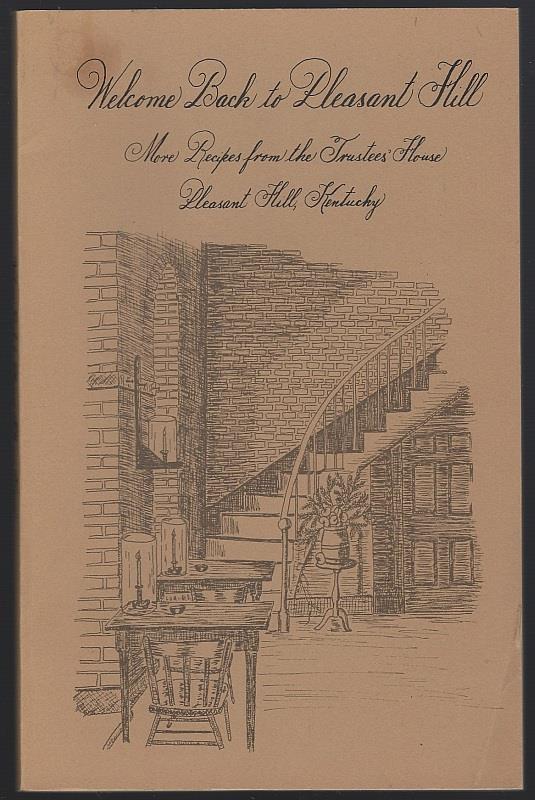 WELCOME BACK TO PLEASANT HILL More Recipes from the Trustees' House Pleasant Hill Kentucky