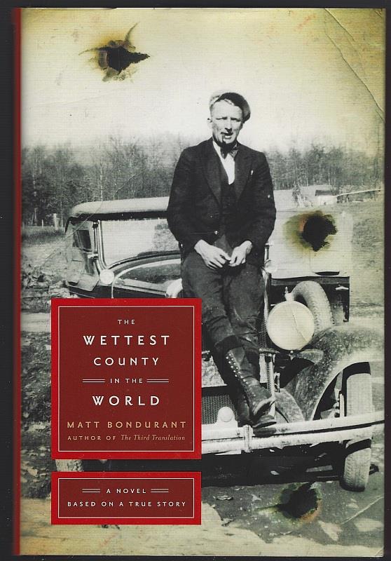 WETTEST COUNTY IN THE WORLD A Novel Based on a True Story