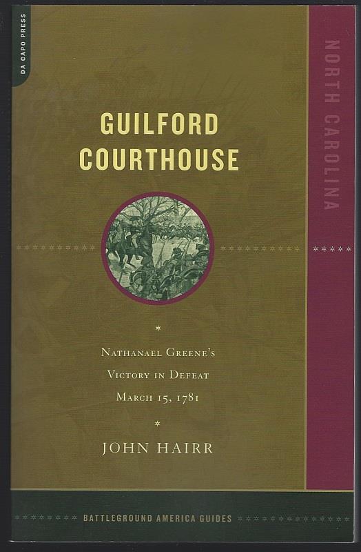 GUILFORD COURTHOUSE Nathanael Greene's Victory in Defeat, March 15, 1781