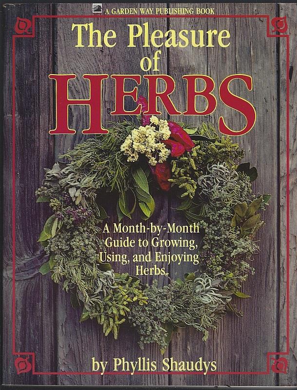 PLEASURE OF HERBS A Month-By-Month Guide to Growing, Using, and Enjoying Herbs