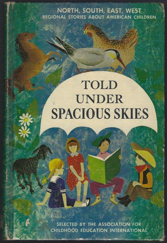 TOLD UNDER SPACIOUS SKIES North, South, East, West Regional Stories about American Children