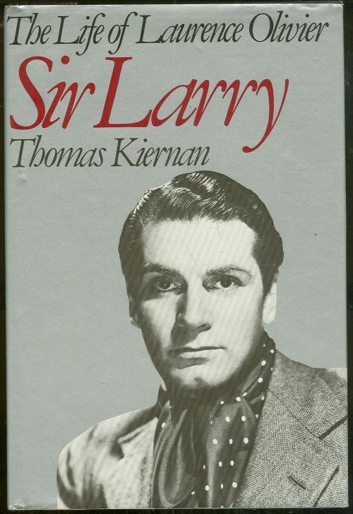 Kiernan, Thomas - Sir Larry the Life of Laurence Olivier