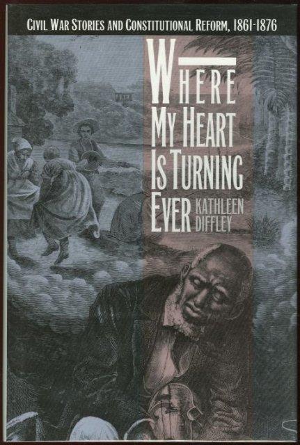 Diffley, Kathleen - Where My Heart Is Turning Ever Civil War Stories and Constitutional Reform 1861-1876