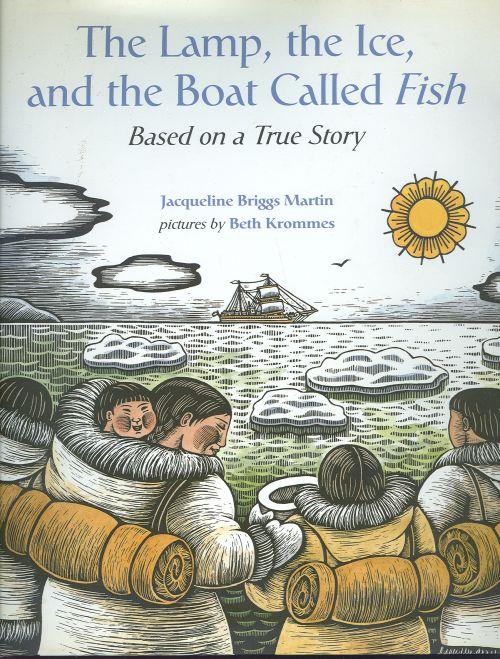 Martin, Jacqueline Briggs - Lamp, the Ice, and the Boat Called Fish Based on a True Story